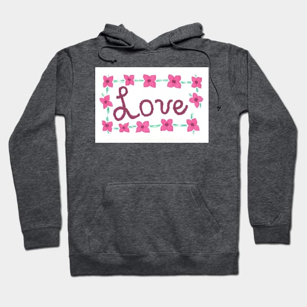 Love- Hand Lettered with Flowers Hoodie by DanielleGensler